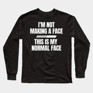 This is My Normal Face Long Sleeve T-Shirt